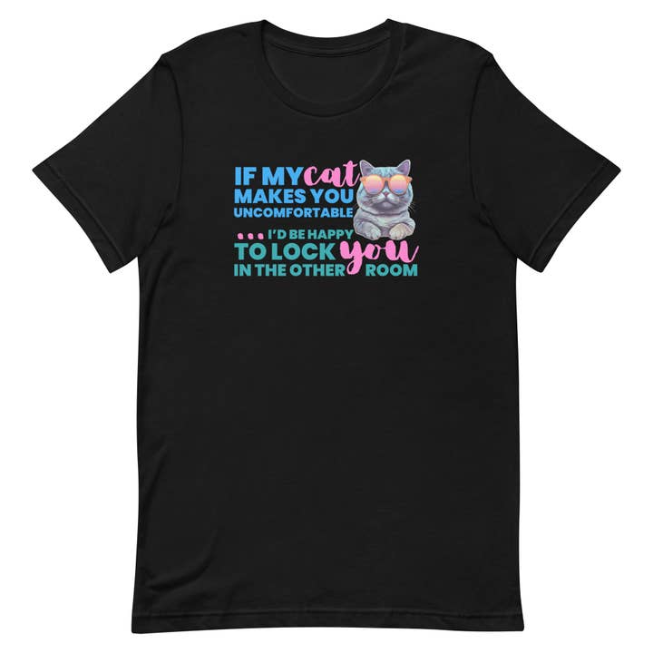 If My Cat Makes You Uncomfortable, I'd Be Happy To Lock You In The Other Room T-Shirt for wholesale by Purrtastic Presents