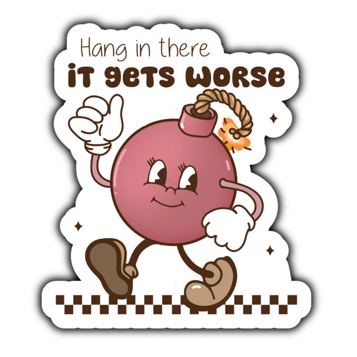 Hang in there it gets worse sticker (white) for wholesale by Stick to it creations
