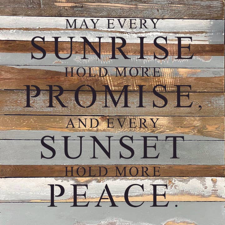 May every sunrise hold more promise, and every sunset hold more peace. / 28"x28" Reclaimed Wood Sign for wholesale by Second Nature by Hand