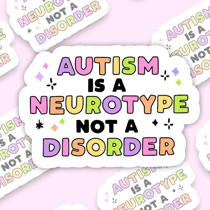 Vinyl sticker- "Autism is a Neurotype not a disorder" for wholesale by With Love, Ell