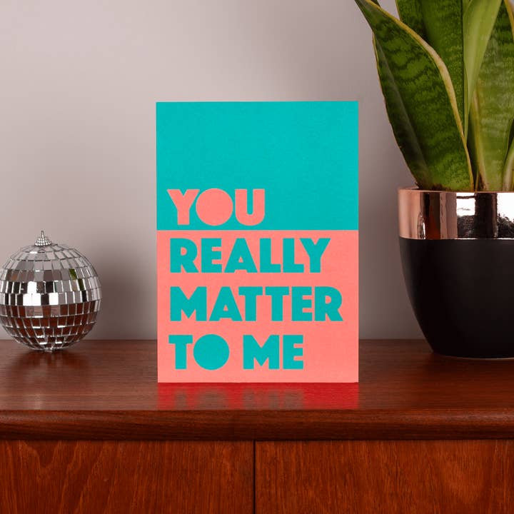 LoveLossDiscoballs – wholesale Friendship card – You Really Matter To Me | Bright Bold Support Friend Card1
