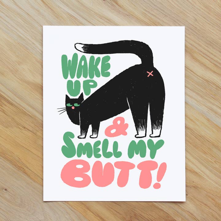 Wake Up and Smell My Butt! | Demanding Cat | Print 8x10" for wholesale by I NEVER DRAW
