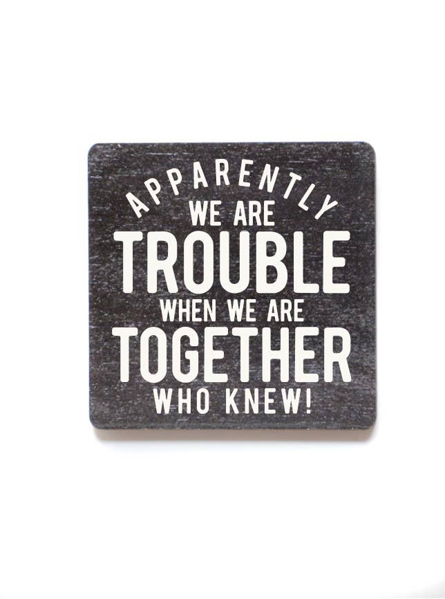 Home Accents By Driftless - Wholesale Magnet - Apparently We Are Trouble When We Are Funny Wood Magnets