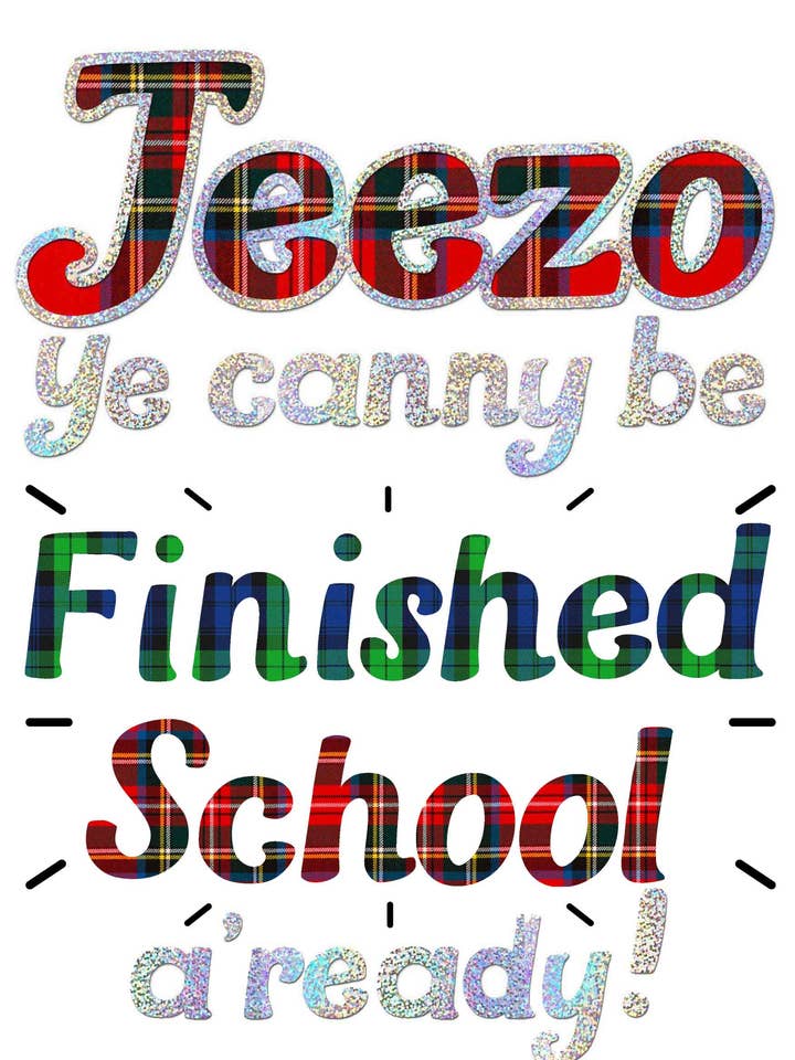 JEEZO YE CANNY BE FINISHED SCHOOL - Teacher Card for wholesale by Wee Wishes