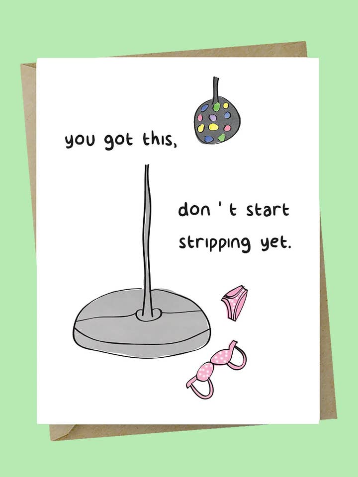 You Got This Don't Start Stripping for wholesale by The Good Snail