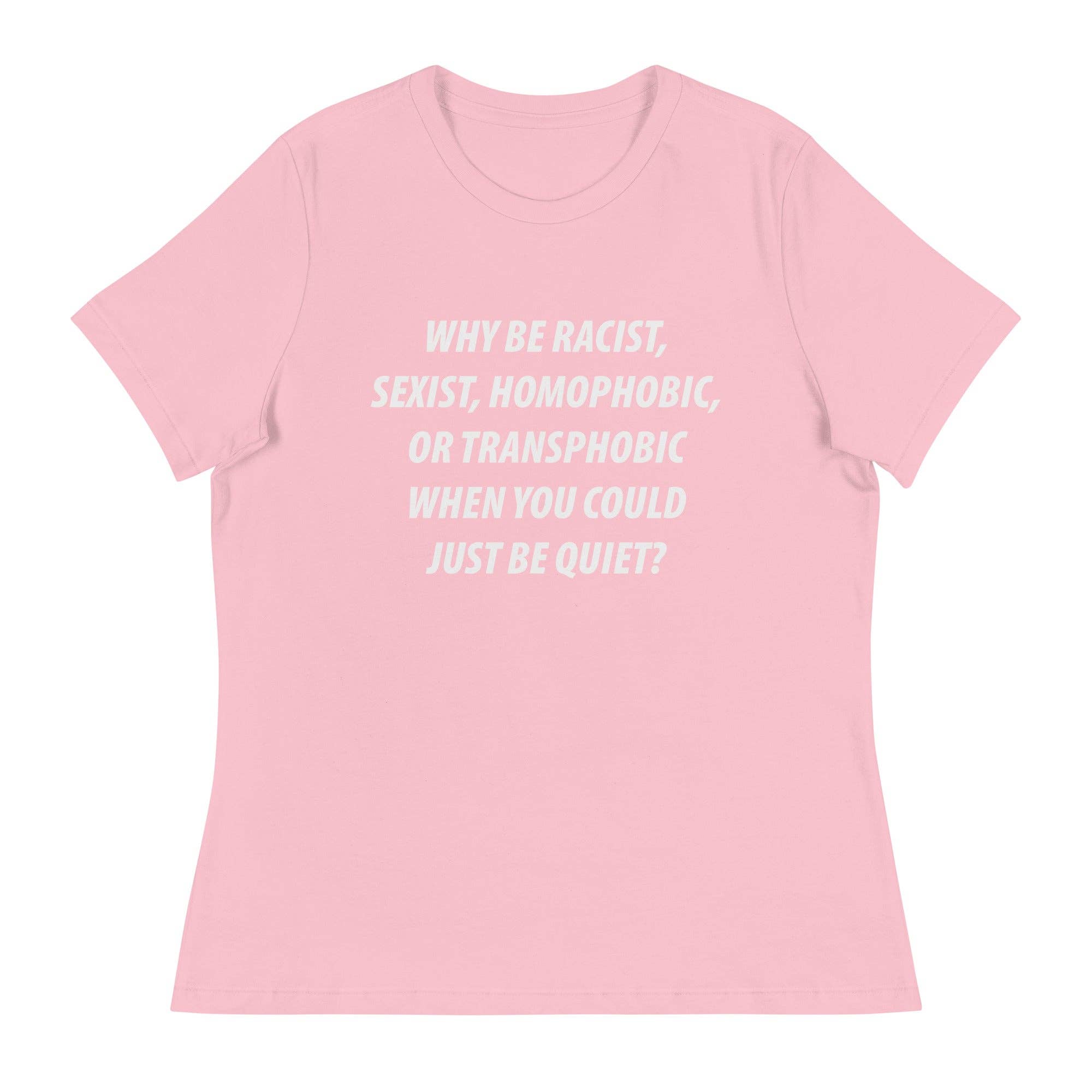 LimenDime Market - Wholesale Screen Printed T-Shirt - Women's - Why Be Racist Sexist Homophobic Women's Relaxed T-Shirt11