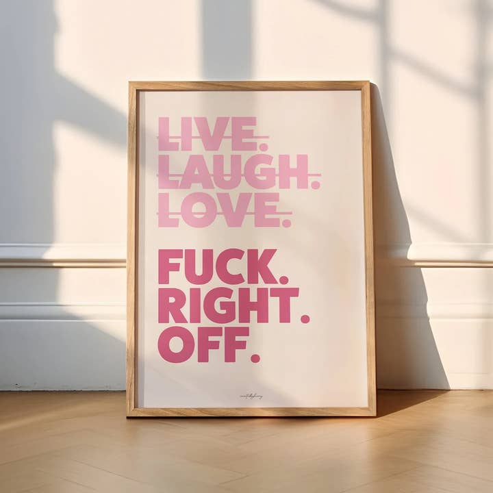 Createdbyharry - Wholesale Art Print - Live Laugh Love Fuck Right Off Wall Art Print3