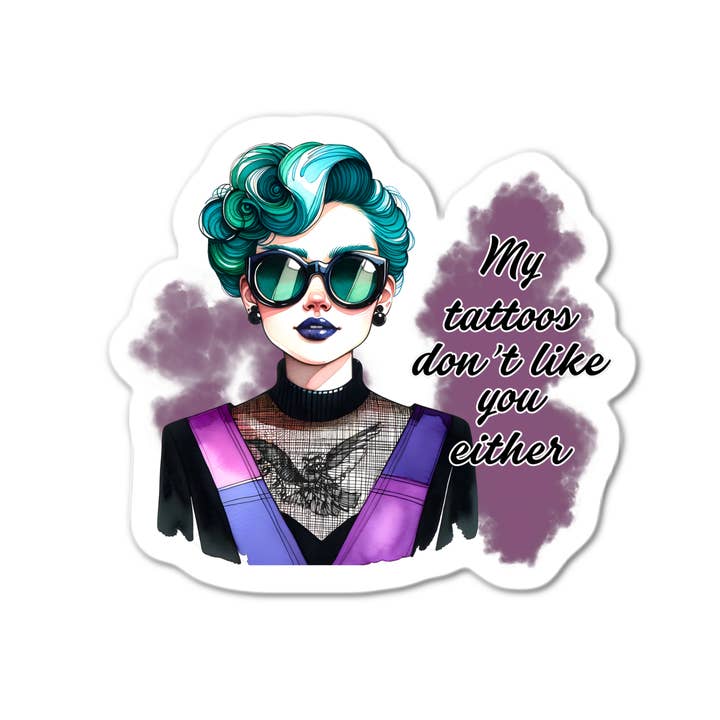 My tattoos don't like you either waterproof sticker for wholesale by Lyrical River Designs