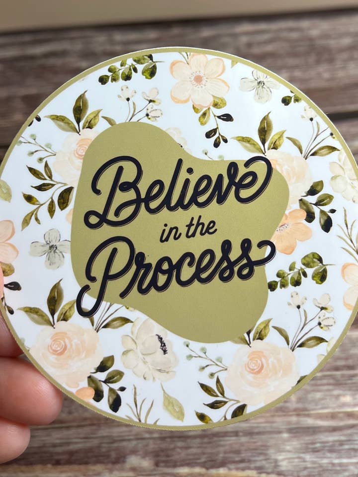 Believe in the Process vinyl sticker, 3”x3” for wholesale by Prickly Petal Boutique