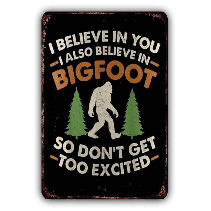 I Believe In Bigfoot Don't Get Too Excited Vintage Style Metal Sign for wholesale by Game Time Prints