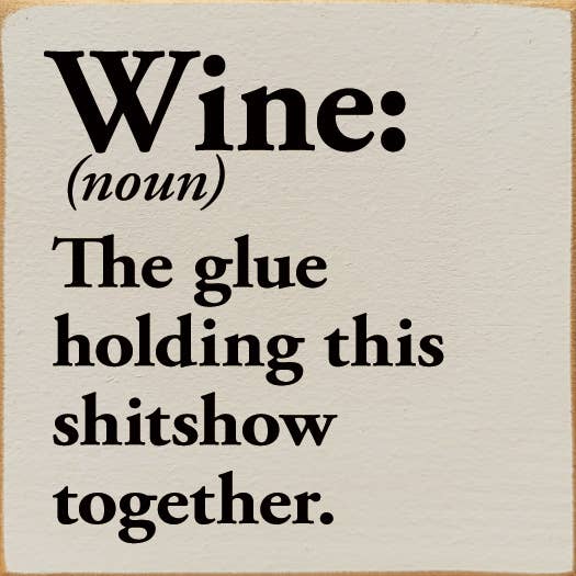 SAWDUST CITY - Vente Pancarte - Wine (nom) La colle qui maintient ce sh*tshow ensemble.4