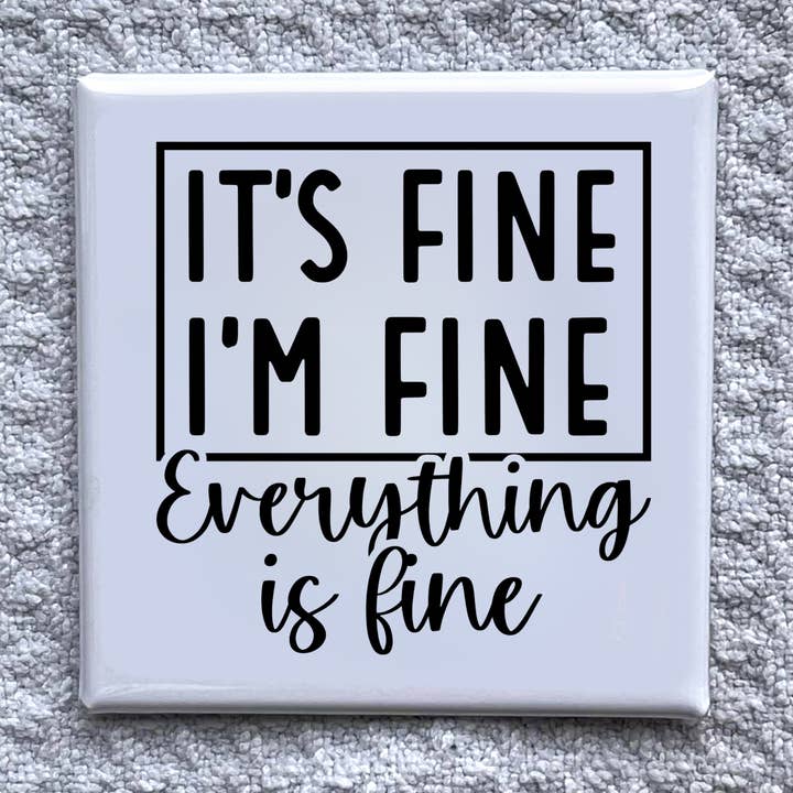 Made With Aloha Magnets,llc - Wholesale Magnet - It's Fine 2x2" Magnet-Handmade Fridge Décor0