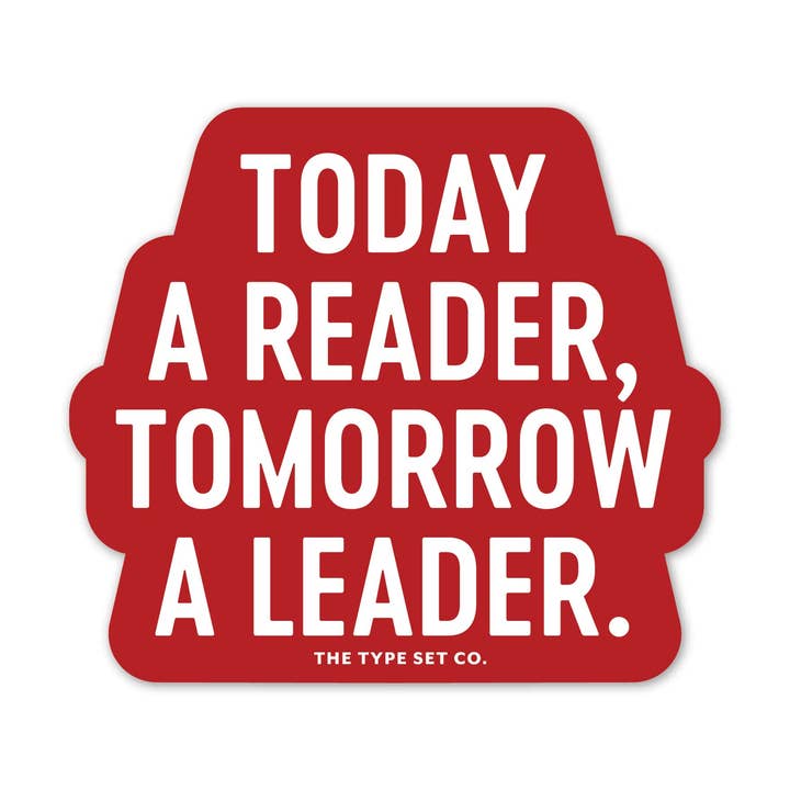 "Today a reader, tomorrow a leader" Vinyl Sticker for wholesale by The Stickerie