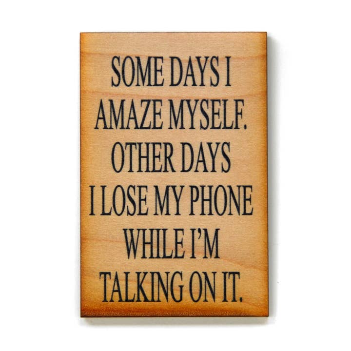 Driftless Studios - Wholesale Magnet - Wooden Magnet Some Days I Amaze Myself. Other Days I Lose My0