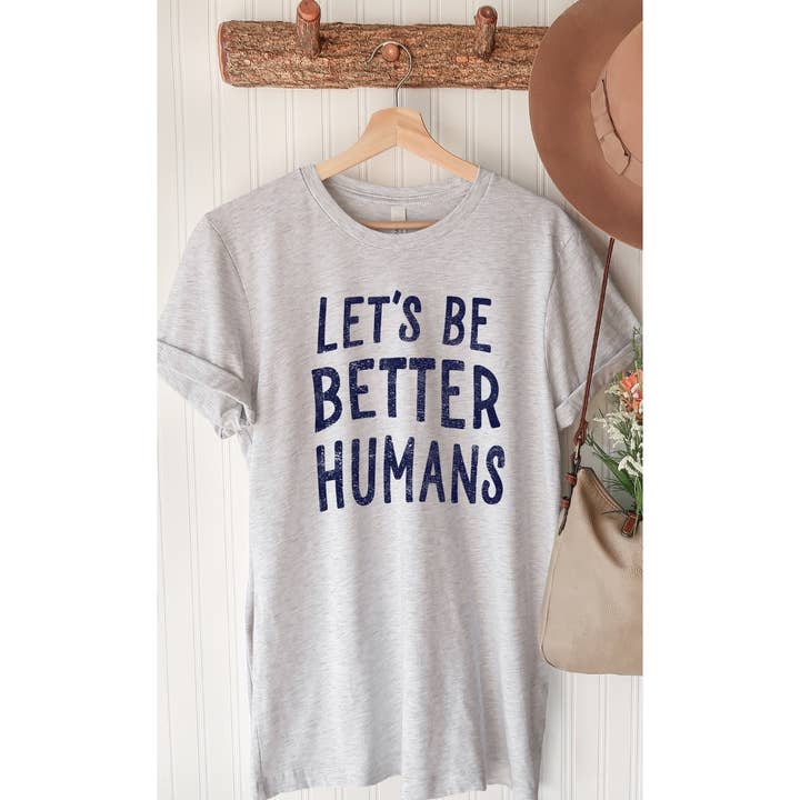 Kissed Apparel - Wholesale Screen Printed T-Shirt - Women's - Lets Be Better Humans Graphic Tee2