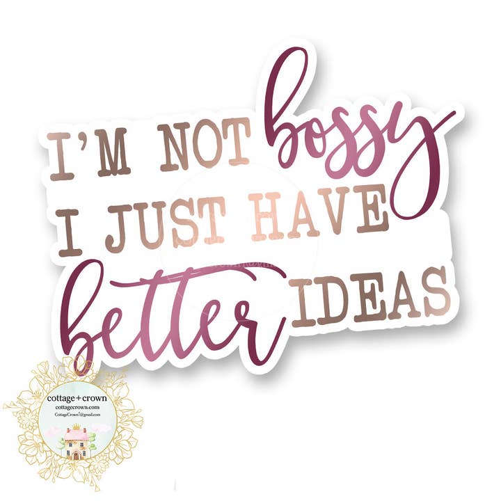 I'm Not Bossy I Just Have Better Ideas Vinyl Decal Sticker for wholesale by cottage + crown