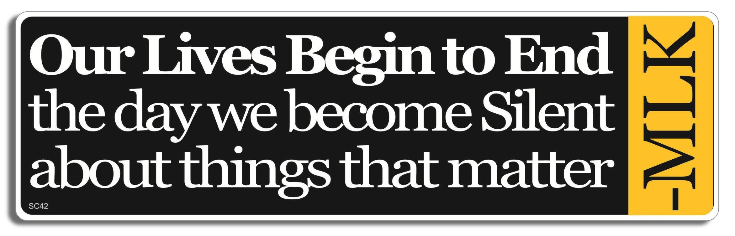 Humper Bumper - Wholesale Sticker - Our Lives Begin to End the Day We Become Silent... - Dr. Martin Luther King - Quote Bumper Sticker, Car Magnet0