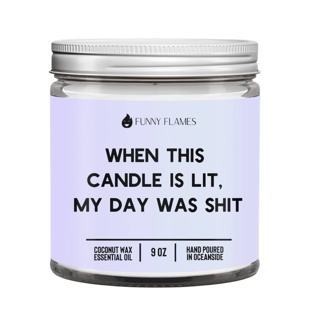 Funny Flames Candle Co - Les Creme - Wholesale Jar/Filled Candle - When This Candle Is Lit, My Day Was Shit -9 oz