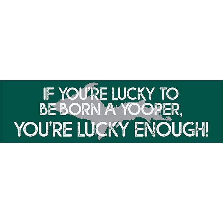 If You're Lucky to be Born a Yooper bumper sticker for wholesale by Avery Color Studios, Inc.