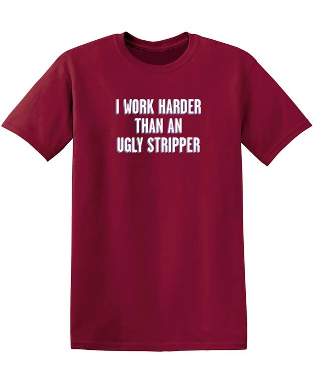 Feelin Good Tees - Wholesale Screen Printed T-Shirt - Unisex - I Work Harder Than An Ugly Stripper7