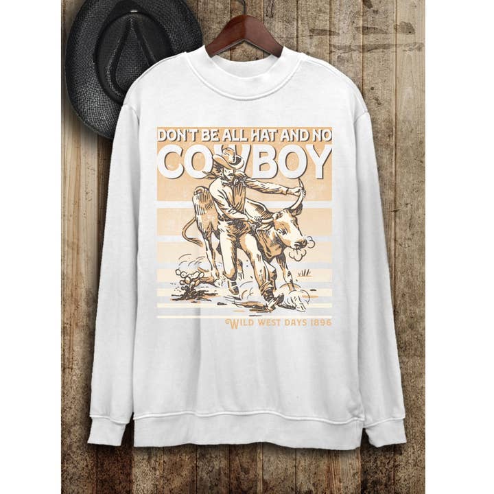 DONT BE ALL HAT AND NO COWBOY LONG SLEEVE SWEATSHIRTS for wholesale by HRTandLUV