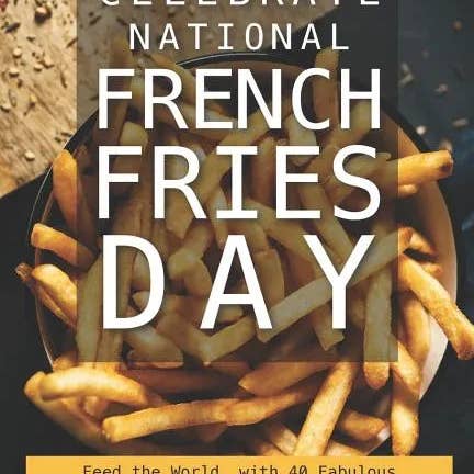 Books by splitShops - Wholesale Cookbooks & Food - Celebrate National French Fries Day: Feed the World, with 40 Fabulous French Fry Recipes; Chips, Fries Frites! - Paperback