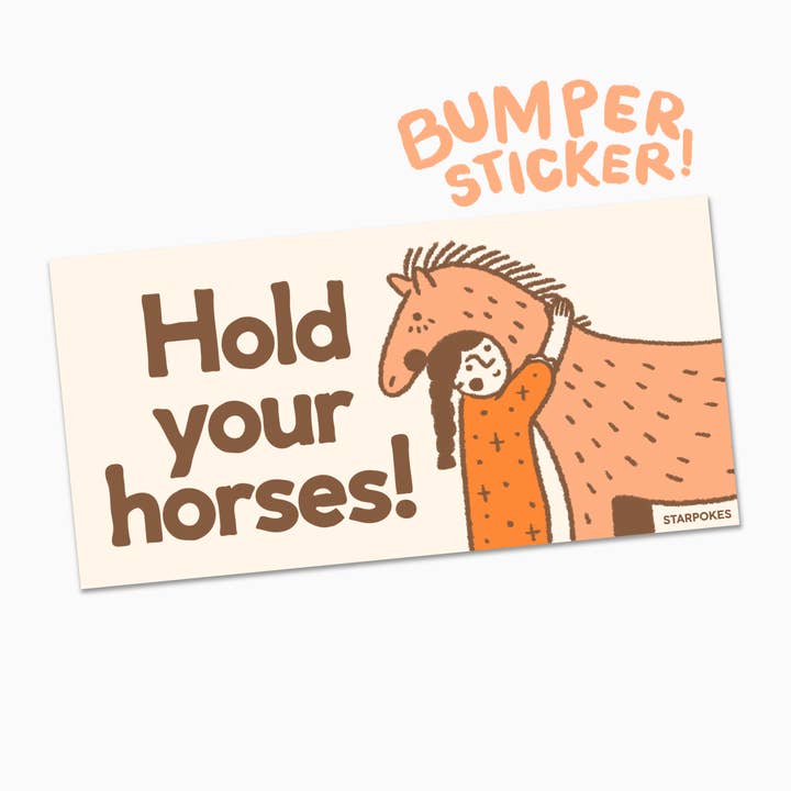 Hold Your Horses Bumper Sticker for wholesale by starpokes
