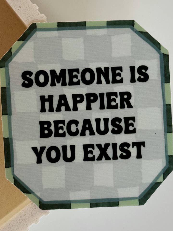 Happier bc You Exist Sticker for wholesale by kash co studio