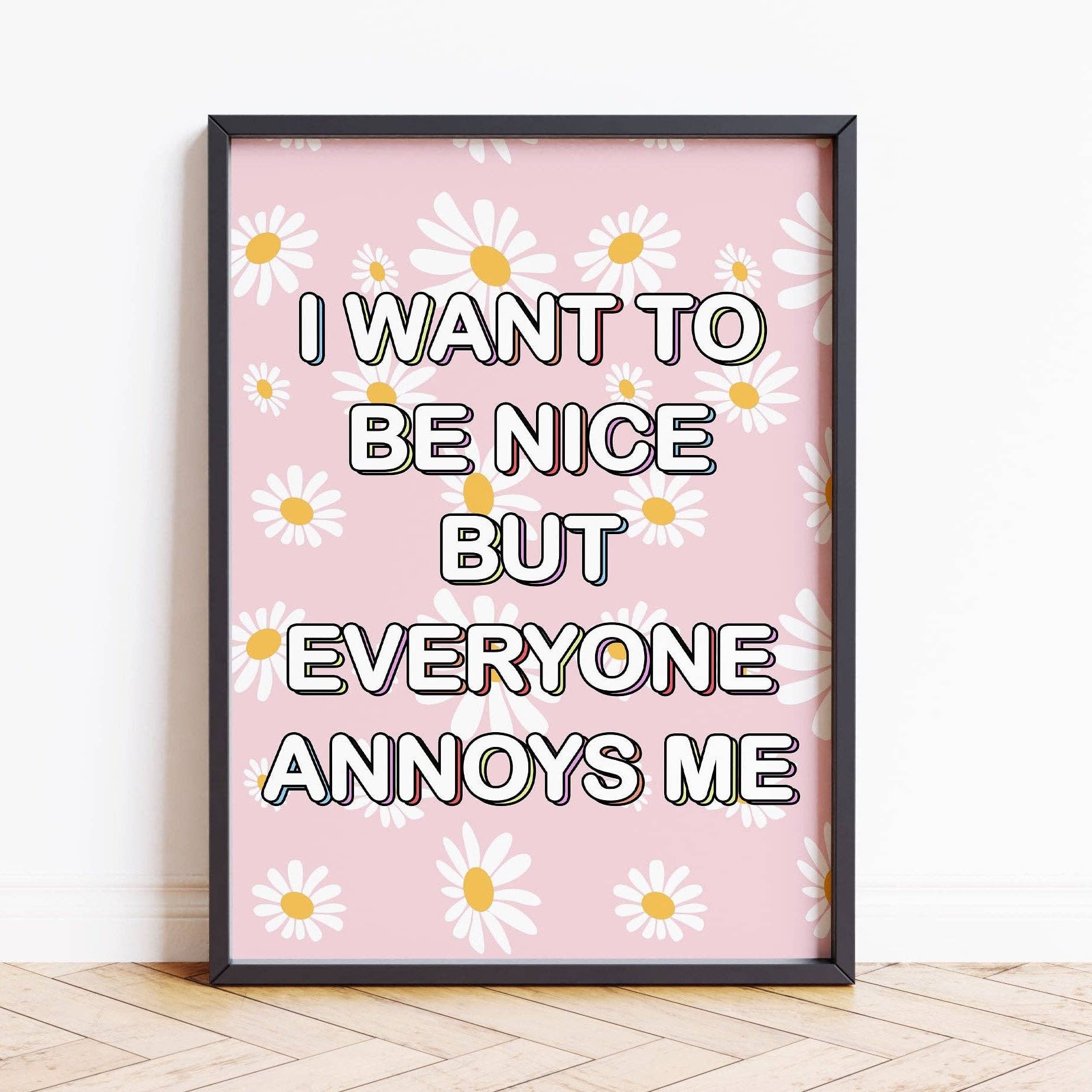 House of Binky - Vente Affiche d'art - Je veux être gentil mais tout le monde m'énerve Affiche murale citation drôle art floral0