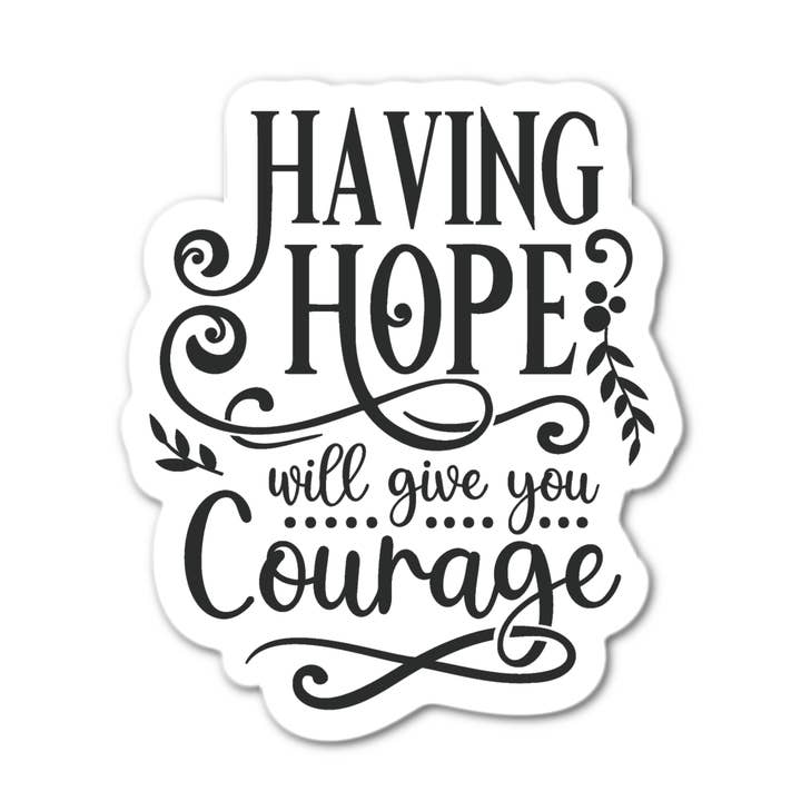 Having Hope Will Give You Courage for wholesale by Stick-It Expressions
