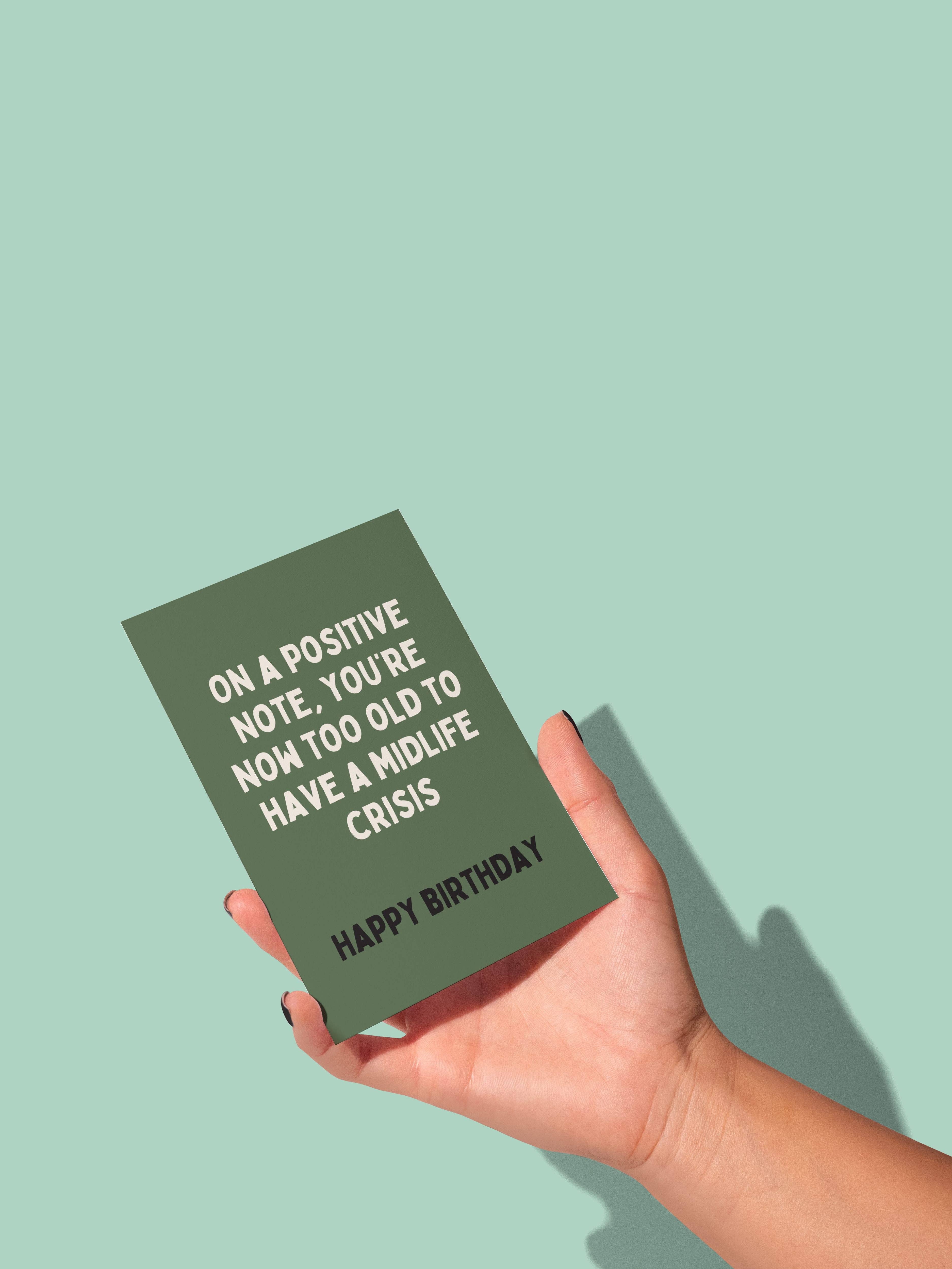 Wisdom and Wonder Designs – wholesale Födelsedagskort – På en positiv not, du är nu för gammal för att ha en medelålderskris | Gratulationskort1