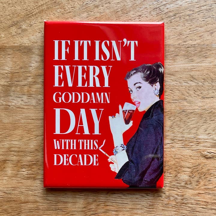 Every GD day with this decade funny magnet for wholesale by Colossal Sanders