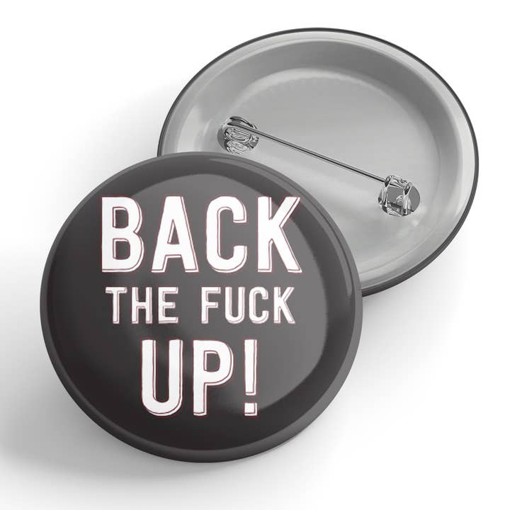 Back The Fuck Up! Button for wholesale by Black River Letterpress & Paper Co.