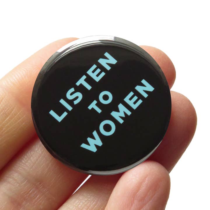 LISTEN TO WOMEN Pin 1.25" Button Feminist Pin Gift for wholesale by Word For Word Factory
