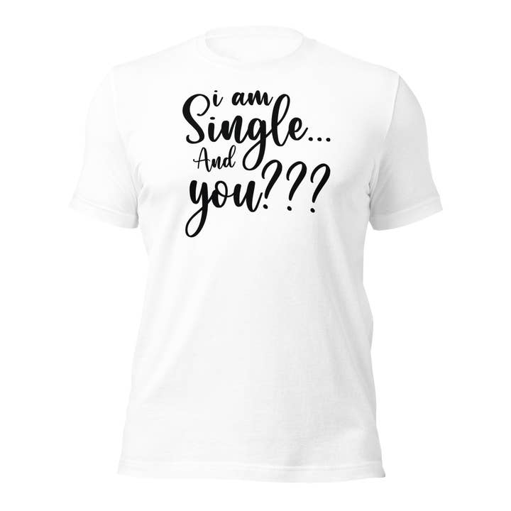 Ik ben vrijgezel en jij T-shirt, uniseks voor wholesale door Black and Gifted LLC