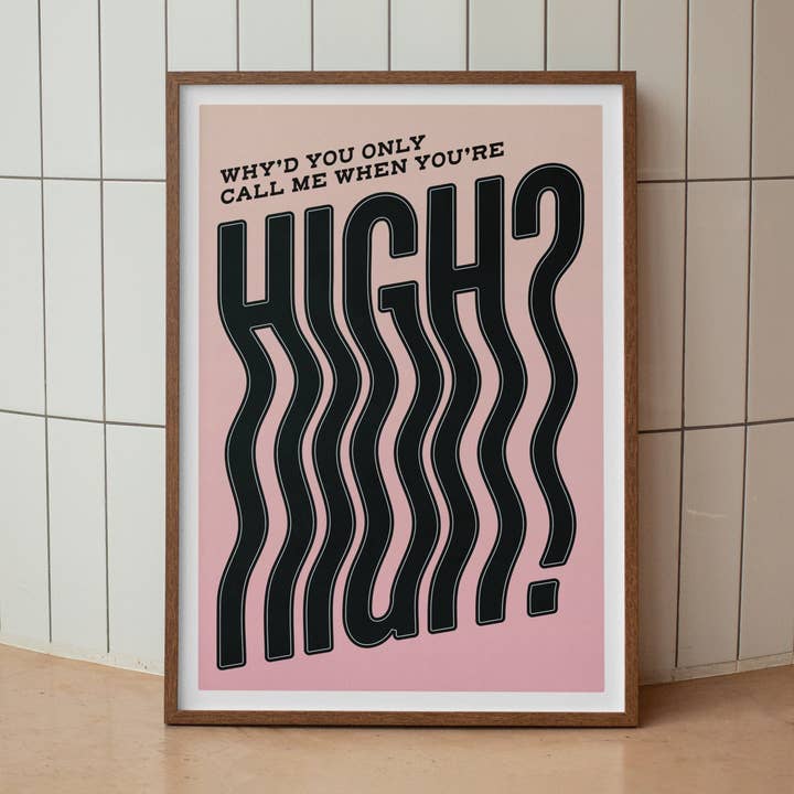 Why'd You Only Call Me When You're High Print for wholesale by TypoPrints