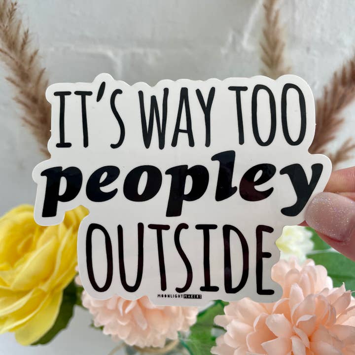 It's Way Too Peopley Outside - Stickers for wholesale by Moonlight Makers