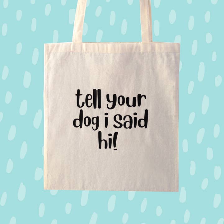 Tell Your Dog I Said Hi Natural Cotton Tote Bag for wholesale by Soul Queen Art Co.