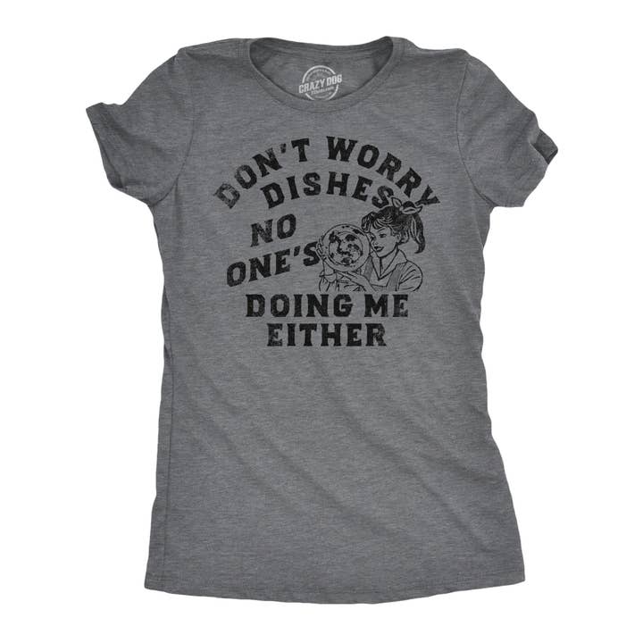 Dont Worry Dishes Women's T Shirt for wholesale on Faire
