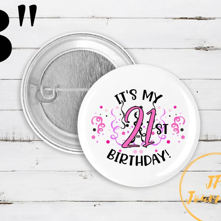 21st Birthday Pin Button, It's My 21st Birthday, 21st Birthd for wholesale by JP Designs