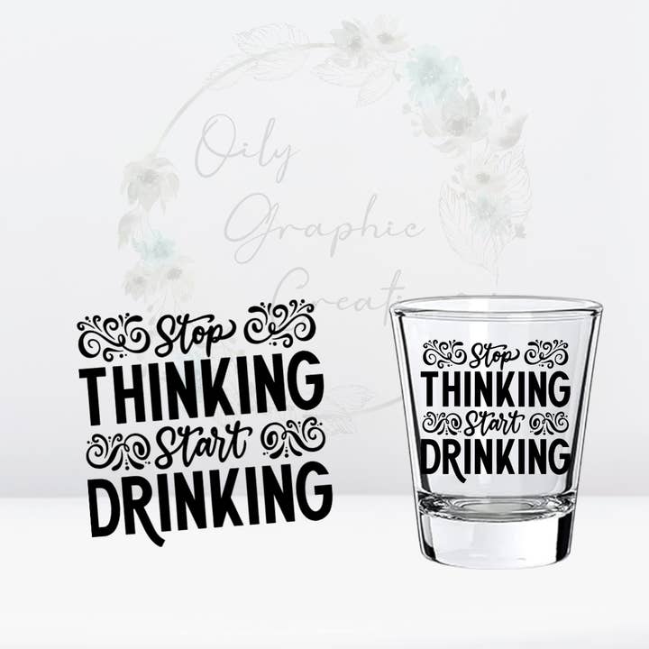 Stop Thinking-UV-DTF-Schnapsglas-Aufkleber für den Großhandel von Oily Graphic Creations