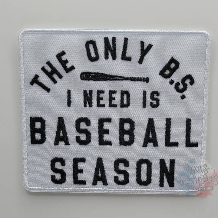 Texas Transfers - Wholesale Patch - The Only B.S. I need Is Baseball Season Iron-On Patch