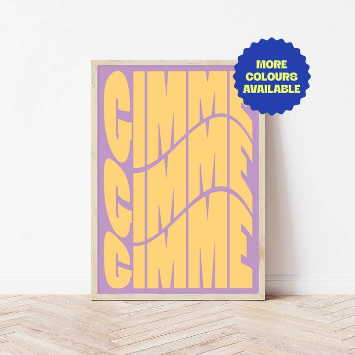 Gimme Gimme Gimme | Wall Art Print for wholesale by Bored At Work Studio