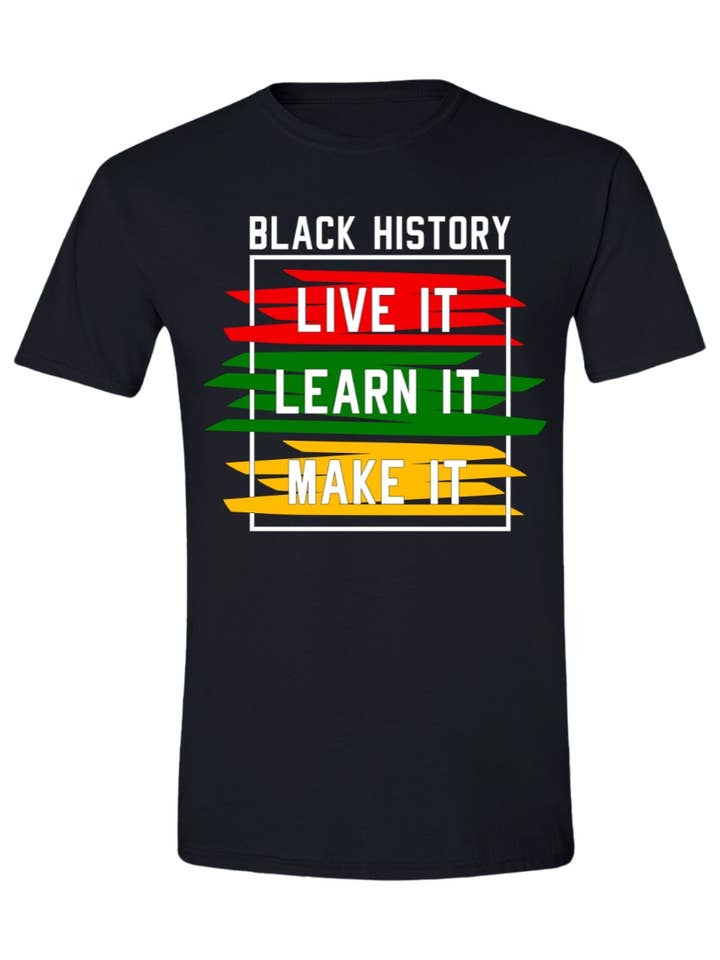 T-shirt graphique Black History Live It Learn It Make It pour la vente par Brick House Graphics