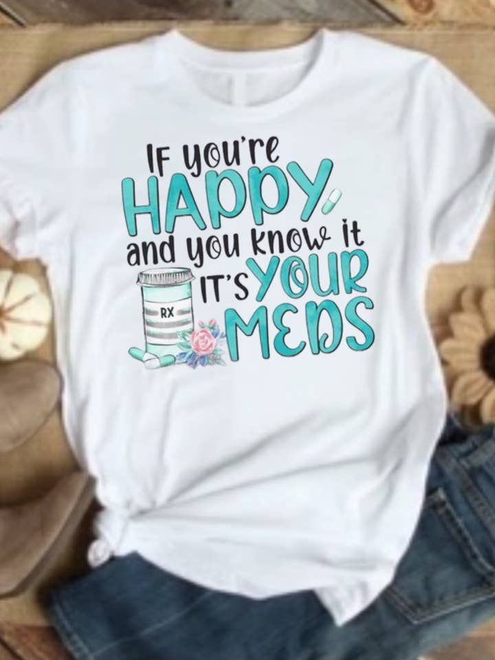 Si vous êtes heureux et que vous le savez, c'est votre t-shirt Meds pour la vente par Annie + Abby Wholesale