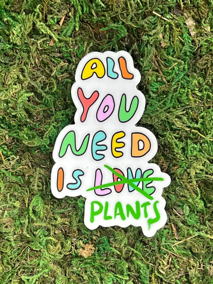 All You Need is Plants Sticker for wholesale by Clumsy Daisy