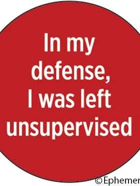 Button-In my defense, I was left unsupervised. for wholesale by Ephemera