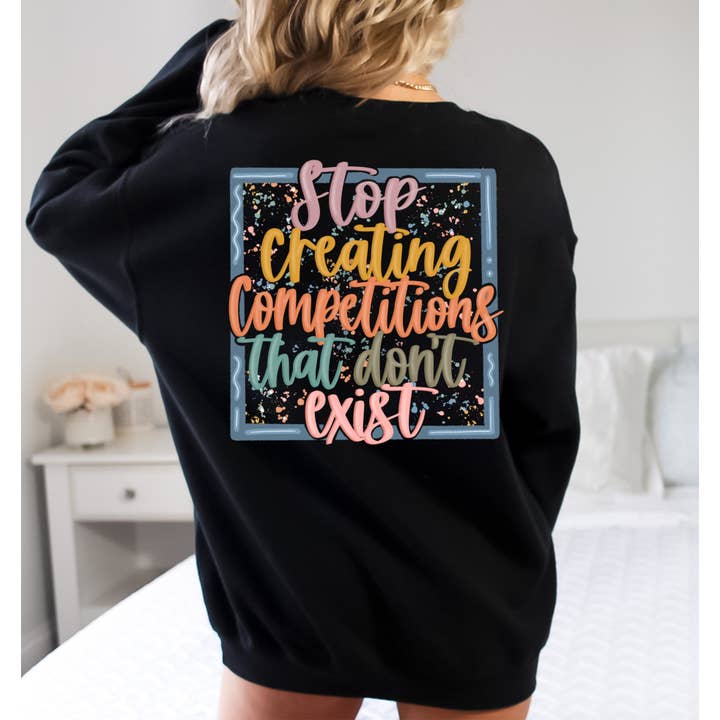 Stop Creating Competitions That Don't Exist Sweatshirt for wholesale by Great Tees