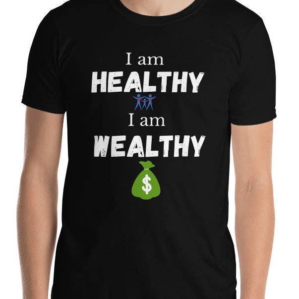 I Am Healthy Graphic Tees-I Wealthy T-Shirt-Jersey Soft for wholesale by The Graceful Dragonfly
