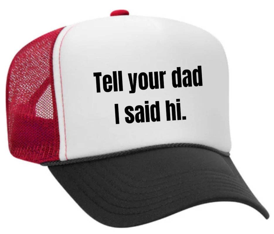 Inappropriate Trucker Hats - Wholesale Trucker Hat - Women's - Tell Your Dad I Said Hi Trucker Hat15